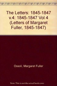 The Letters of Margaret Fuller: 1845-47