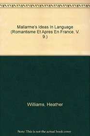 Mallarme's Ideas In Language (Romantisme Et Apres En France, V. 9.)