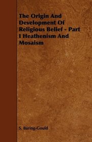 The Origin And Development Of Religious Belief - Part I Heathenism And Mosaism