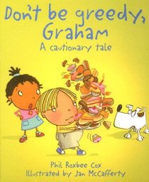 Don't Be Greedy, Graham: A Cautionary Tale (Cautionary Tales)