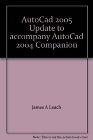 AutoCad 2005 Update to accompany AutoCad 2004 Companion --2005 publication.