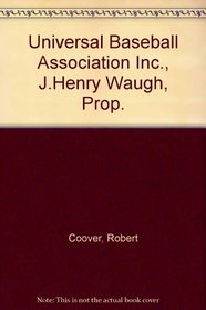 The Universal Baseball Association, Inc., J. Henry Waugh, Prop