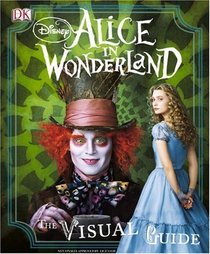 Disney's Alice in Wonderland: The Visual Guide