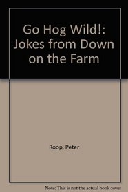 Go Hog Wild!: Jokes from Down on the Farm (Make me laugh!)