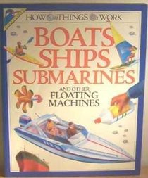 How Boats, Ships, Submarines and Other Floating Machines Work (How Things Work)