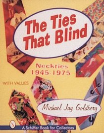 The Ties That Blind: Neckties 1945-1975 (Schiffer Book for Collectors With Value Guide.)