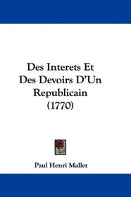 Des Interets Et Des Devoirs D'Un Republicain (1770) (French Edition)
