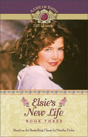 Elsie's New Life (Life of Faith: Elsie Dinsmore Series, A)