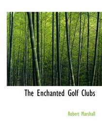 The Enchanted Golf Clubs