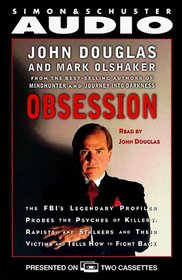 Obsession : The Fbi's Legendary Profiler Probes the Psyches of Killers, Rapists and Stalkers and Their Victims and Tells How to Fight Back (Abridged Edition)