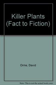 Killer Plants (Fact to Fiction)