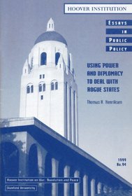 Using Power and Diplomacy to Deal with Rogue States (Essays in Public Policy #94)