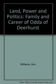 Land, Power and Politics: Family and Career of Odda of Deerhurst