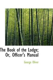 The Book of the Lodge; Or, Officer's Manual