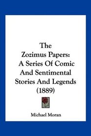 The Zozimus Papers: A Series Of Comic And Sentimental Stories And Legends (1889)