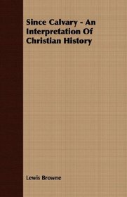 Since Calvary - An Interpretation Of Christian History