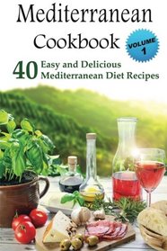 Mediterranean Cookbook: 40 Easy and Delicious Mediterranean Diet Recipes (Mediterranean Diet, Mediterranean Recipes, European Food, Low Cholesterol)