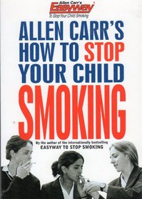 Allen Carr's How to Stop Your Child Smoking