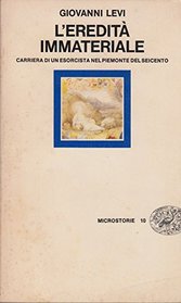 L'eredit immateriale: Carriera di un esorcista nel Piemonte del Seicento (Microstorie, 10) (Italian Edition)