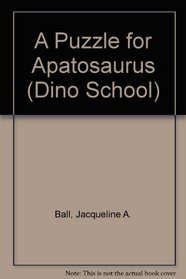 A Puzzle for Apatosaurus (Dino School, No 1)