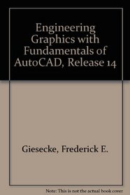 Engineering Graphics with Fundamentals of AutoCAD, Release 14
