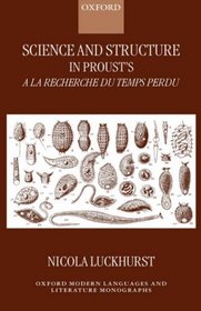 Science and Structure in Proust's 'A la recherche du temps perdu' (Oxford Modern Languages and Literature Monographs)