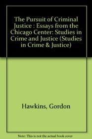 The Pursuit of Criminal Justice: Essays from the Chicago Center (Studies in Crime and Justice)