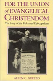 For the Union of Evangelical Christendom: The Irony of the Reformed Episcopalians