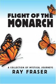 Flight Of The Monarch: A Collection Of Mystical Journeys