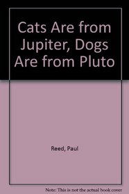 Cats Are from Jupiter Dogs Are from Pluto: A Communications Guide for Humans