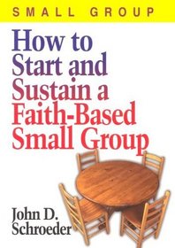 How to Start and Sustain a Faith-Based Small Group (How to Start)