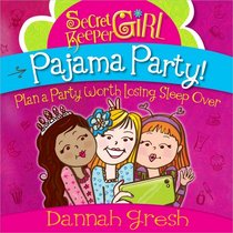 Secret Keeper Girl Pajama Party: Plan a Party Worth Losing Sleep Over