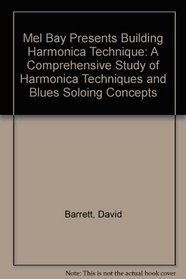 Mel Bay Presents Building Harmonica Technique: A Comprehensive Study of Harmonica Techniques and Blues Soloing Concepts