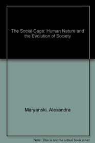 The Social Cage: Human Nature and the Evolution of Society