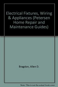 Electrical Fixtures, Wiring & Appliances (Petersen Home Repair and Maintenance Guides)