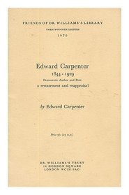 Edward Carpenter, 1844-1929: Democratic Author and Poet (Friends of Dr. Williams's Library. Lecture, 24th, 1970)