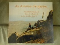 An American perspective: Nineteenth-century art from the collection of Jo Ann & Julian Ganz, Jr
