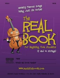 The Real Book for Beginning Viola Students (C and G Strings): Seventy Famous Songs Using Just Six Notes