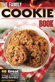 The Family Cookie Book: 40 Great Cookie Recipes to Share with Friends and Family