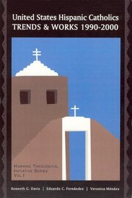 United States Hispanic Catholics: Trends and Works, 1990-2000 (Hispanic Theological Initiative Series)