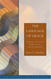 Language Of Grace: Flannery O'connor, Walker Percy, And Iris Murdoch