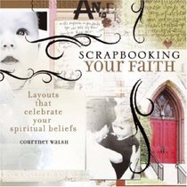 Scrapbooking Your Faith: Layouts That Celebrate Your Spiritual Beliefs