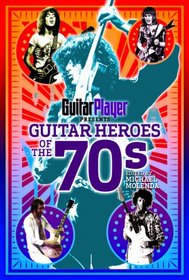 Guitar Player Presents Guitar Heroes of the 70s