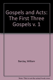 Gospels and Acts: The First Three Gospels v. 1