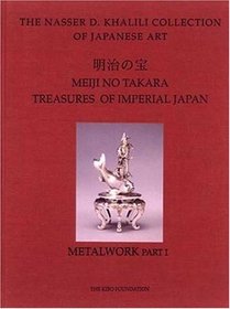 MEIJI NO TAKARA: TREASURES OF IMPERIAL JAPAN: Metalwork. Parts One and Two (The Nasser D. Khalili Collection of Japanese Art, VOL II)