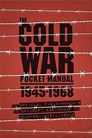 The Cold War Pocket Manual: The official field-manuals for spycraft, espionage and counter-intelligence 1945-1968