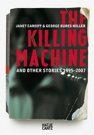 Janet Cardiff & George Bures Miller: The Killing Machine and Other Stories, 1995-2007