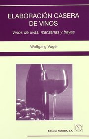 Elaboracion Casera de Vinos Vinos de Uvas, Manzanas y Bayas (Spanish Edition)