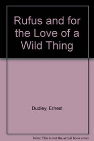 Rufus and for the Love of a Wild Thing