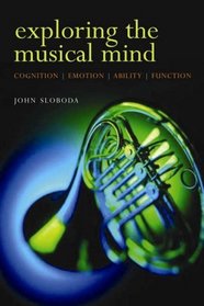 Exploring The Musical Mind: Cognition, Emotion, Ability, Function